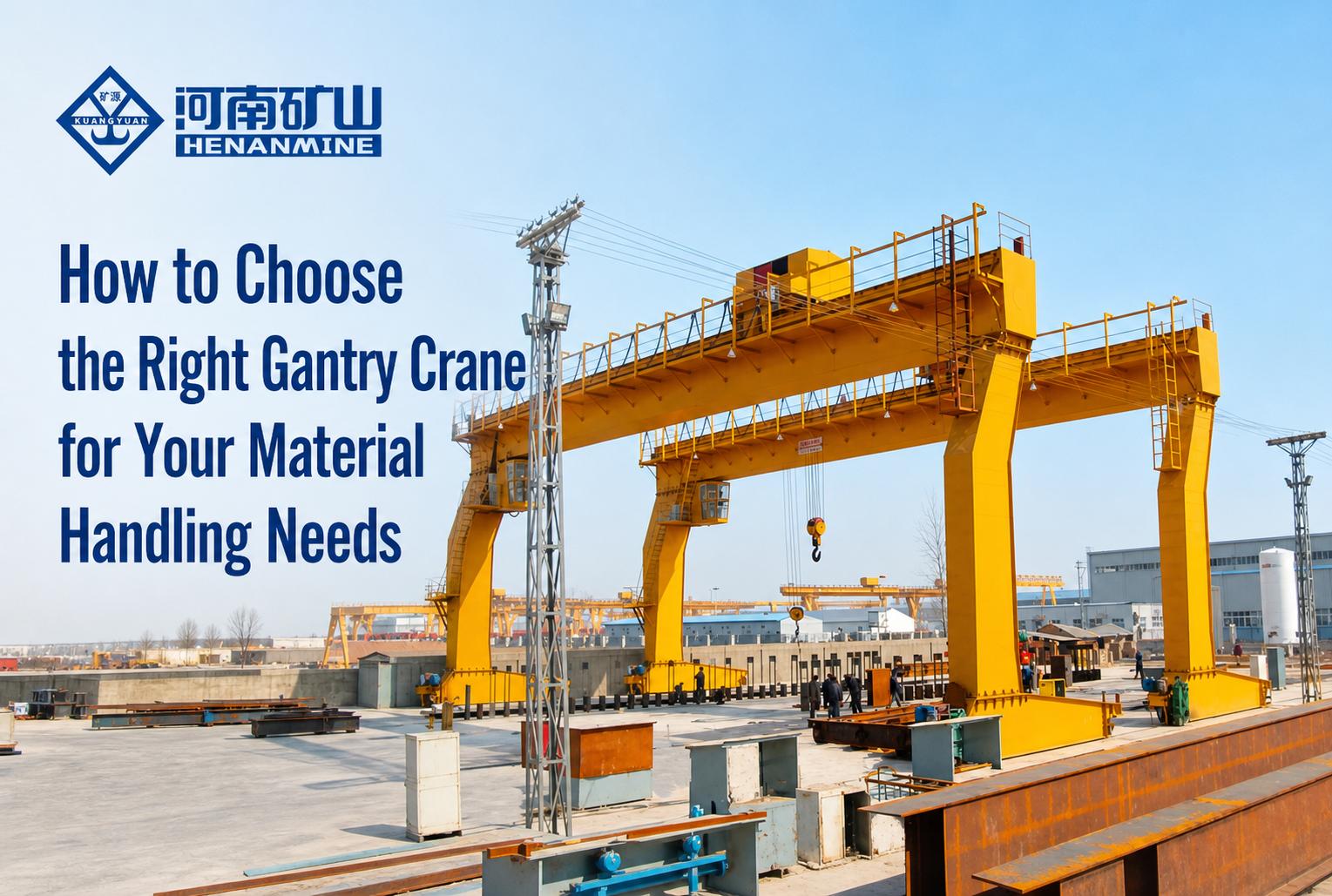 How to Choose the Right Gantry Crane for Your Material Handling Needs