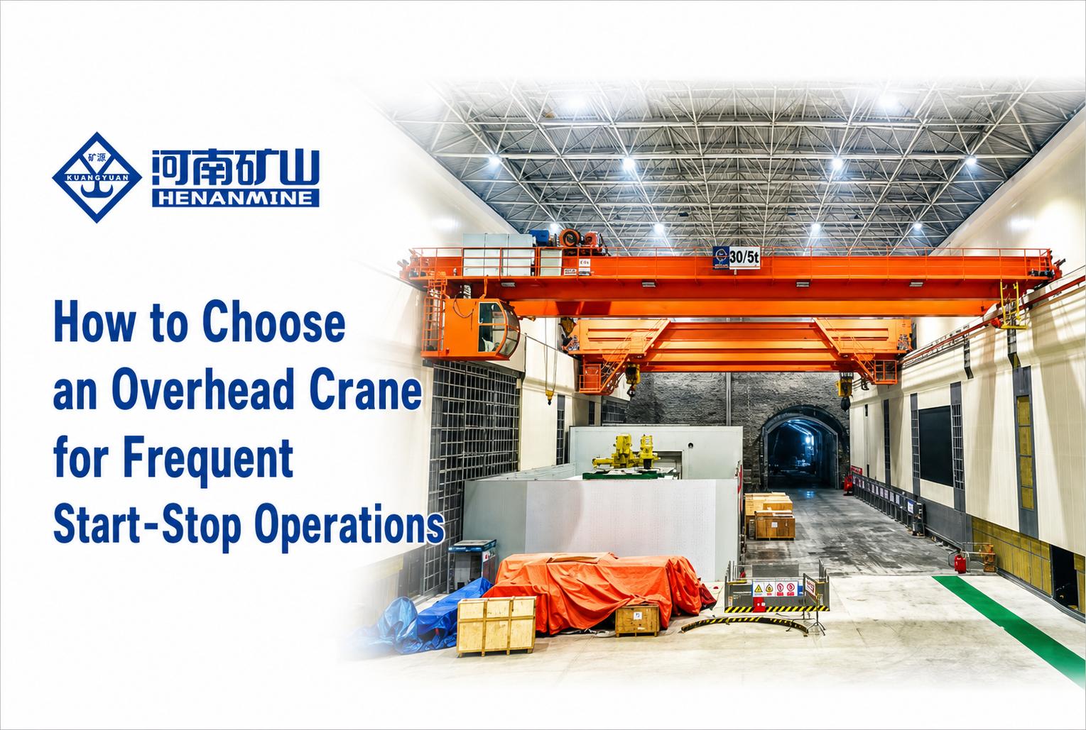 How to Choose an Overhead Crane for Frequent Start-Stop Operations
